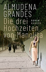Almudena Grandes - Die drei Hochzeiten von Manolita - Hanser